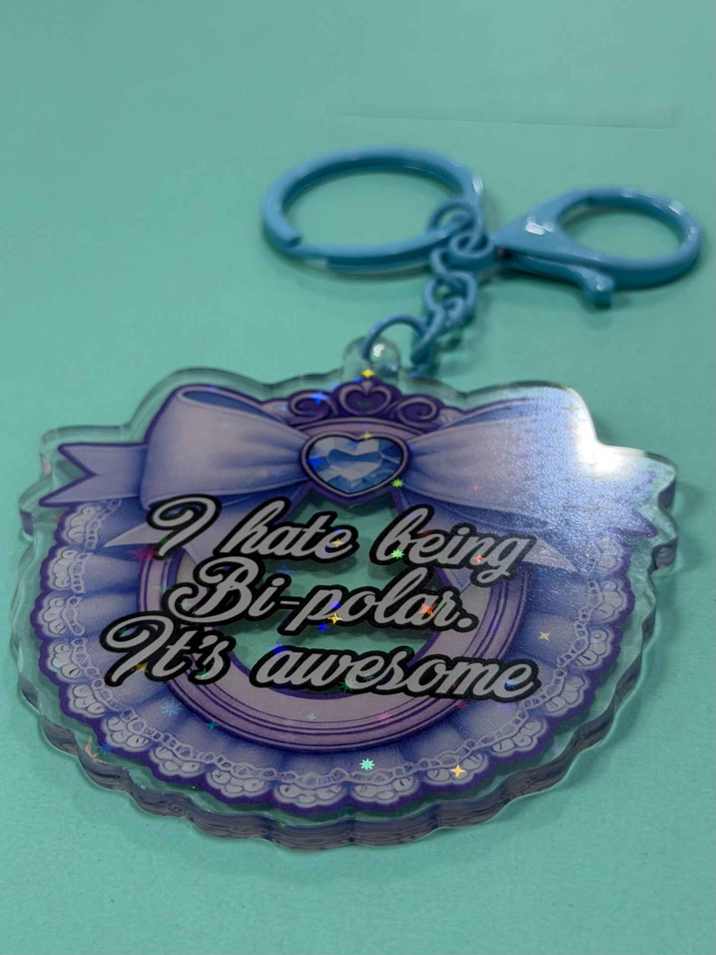 I HATE BEING BI-POLAR - Drop Dead Gorgeous Iridescent Keychain